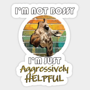 Funny Quote, I'm Not Bossy I'm Just Aggressively Helpful Giraffe Sticker